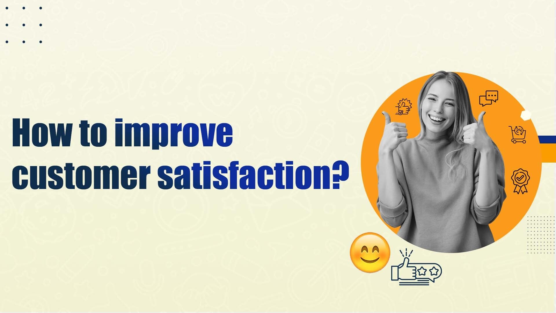 How to Improve Customer Satisfaction?