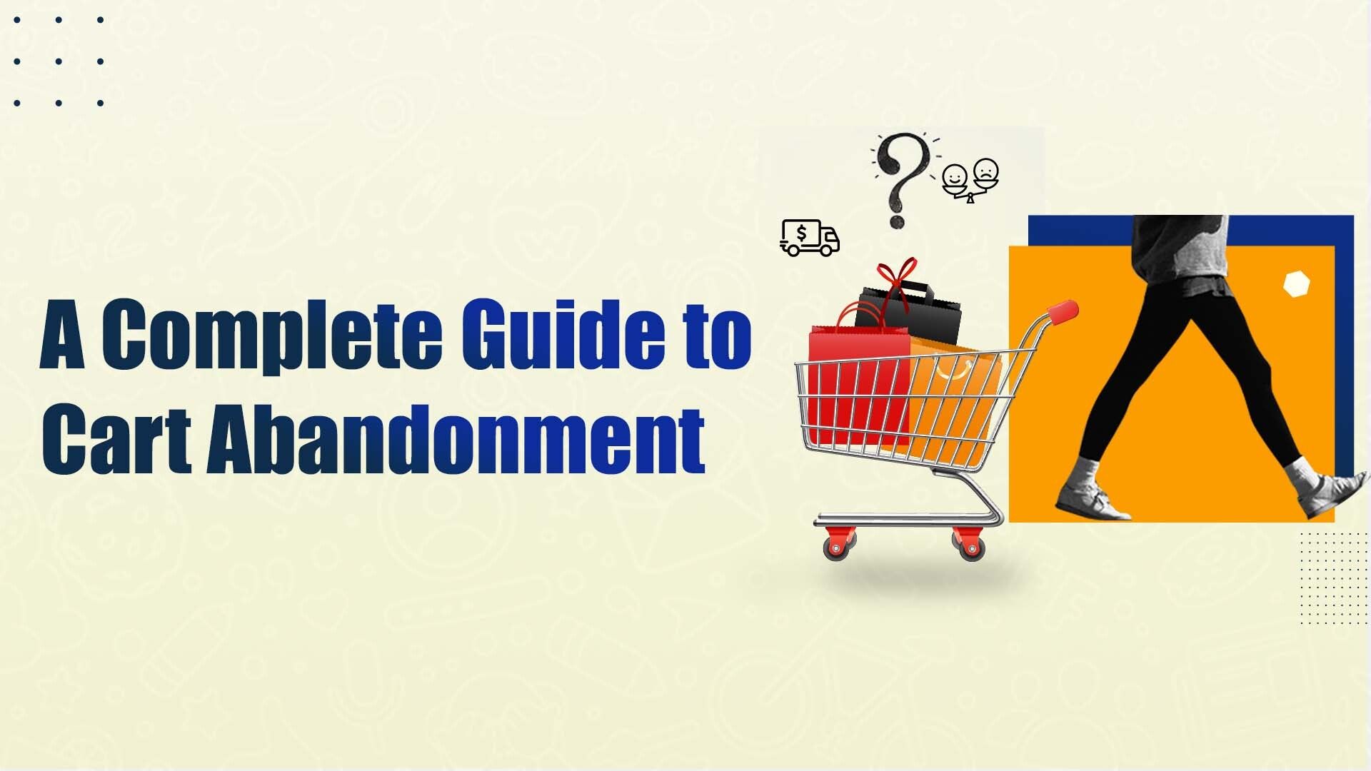 A Complete Guide to Cart Abandonment